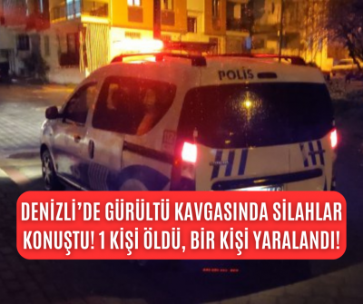 Denizli'de gürültü tartışması kanlı bitti, talihsiz adam hayatını kaybetti!
