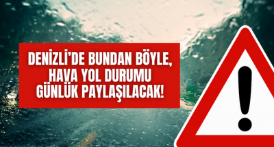 Denizli'de hava ve yol durumları artık günlük olarak paylaşılacak! 