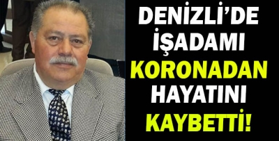DENİZLİ'DE İŞ ADAMI KORONADAN HAYATINI KAYBETTİ!