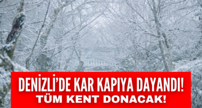 Denizli'de kar kapıya dayandı! O ilçeler hariç beyaz örtü kenti saracak!