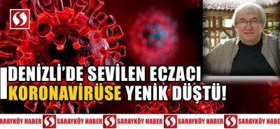 Denizli'de koronavirüse yakalanan eczacı hayatını kaybetti!