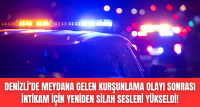 Denizli'de kurşunlanma olayı sonrası intikam için gene silahlar konuştu!