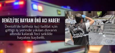 Denizli'de ölüm bayram arefesi yakaladı, talihsiz işçi feci kazada hayatını kaybetti!