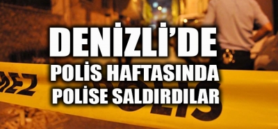DENİZLİ'DE POLİSE ÇİRKİN SALDIRI 