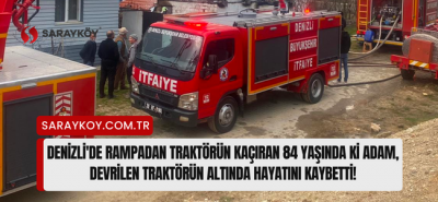 Denizli'de rampadan traktörün kaçıran 84 yaşında ki adam, devrilen traktörün altında hayatını kaybetti!
