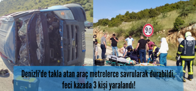 Denizli'de takla atan araç metrelerce savruldu, hurdaya dönen araç içindeki 3 kişi yaralı kurtarıldı!