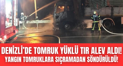 Denizli'de tomruk yüklü tır alev aldı, facianın eşiğinden dönüldü!