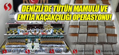 Denizli'de Tütün Mamulü ve Emtia Kaçakçılığı operasyonu!