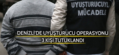 Denizli'de uyuşturucu operasyonu: 3 tutuklu
