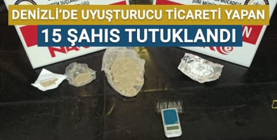 Denizli'de uyuşturucu ticareti yapan 15 şahıs tutuklandı!
