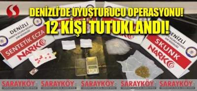 Denizli'de Uyuşturucu Operasyonu! 12 kişi tutuklandı!