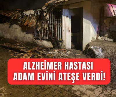 Denizli'de yaşlı adam yaşadığı evi ateşe verdi, 