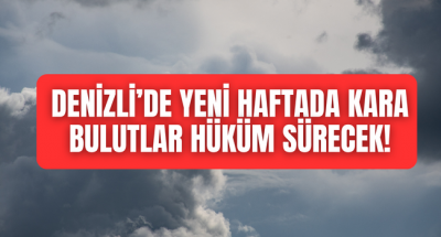 Denizli'de  yeni hafta boyunca bulutlu puslu bir hava hakim olacak!