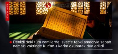 Denizli'deki tüm camilerde İsveç'e tepki amacıyla sabah namazı vaktinde Kur'an-ı Kerim okunarak dua edildi