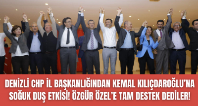 Denizli'den Kemal Kılıçdaroğlu'na soğuk duş etkisi!  CHP'li başkanlardan  Özgür Özel'e tam destek!
