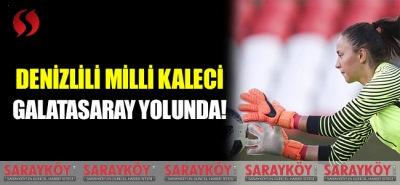Denizlili milli kaleci Galatasaray yolunda!