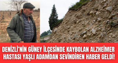 Denizli'nin Güney İlçesi'nde  kaybolan yaşlı adamdan sevindiren haber geldi!