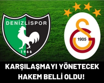 Denizlispor, Galatasaray Maçını Yönetecek Hakem Belli Oldu!