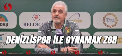 Denizlispor ile oynamak zor