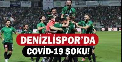 DENİZLİSPOR'DA COVİD-19 ŞOKU!
