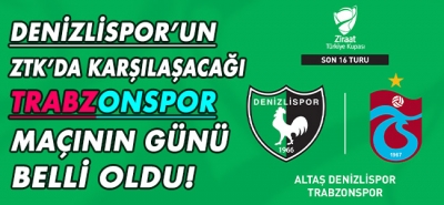Denizlispor'un ZTK'da Trabzonspor ile oynayacağı maçın günü belli oldu! 