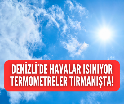 DENİZLİ'YE BAHAR GELDİ, HAVALAR ISINIYOR TERMOMETRELER TIRMANIŞTA! 