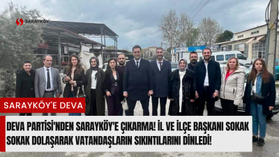 DEVA Partisi'nden Sarayköy'e çıkarma! İl ve İlçe Başkanı sokak sokak dolaşarak vatandaşların sıkıntılarını dinledi!
