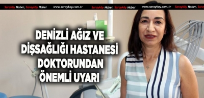 DİŞ SAĞLIĞI DOKTORUNDAN ÖNEMLİ UYARI!