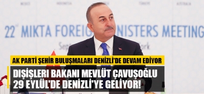 Dışişleri Bakanı Mevlüt Çavuşoğlu 29 Eylül'de Denizli'ye geliyor!
