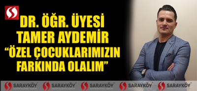 Dr. Öğr. Üyesi Aydemir: “Özel Çocuklarımızın Farkında Olalım”