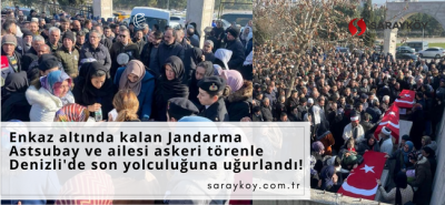 Enkaz altında kalan Jandarma Astsubay ve ailesi askeri törenle Denizli'de son yolculuğuna uğurlandı!