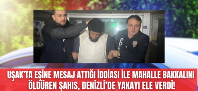 Eşine mesaj atan bakkalı öldürüp Denizliye saklanan katil zanlısı yakalandı! 