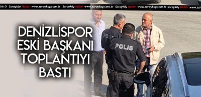 ESKİ BAŞKAN TOPLANTI BASTI 