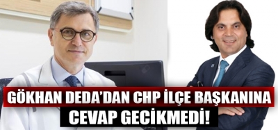 Gökhan Deda'dan CHP İlçe Başkanına Cevap Gecikmedi!