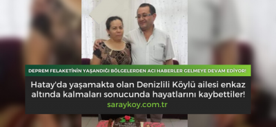 Hatay'da yaşamakta olan Denizlili Köylü ailesi enkaz altında kalmaları sonucunda hayatlarını kaybettiler!
