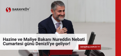 Hazine ve Maliye Bakanı Nureddin Nebati Cumartesi günü Denizli'ye geliyor!