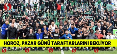 Horoz, pazar günü taraftarlarını bekliyor