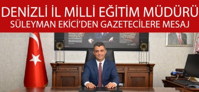 Denizli İl Milli Eğitim Müdürü Süleyman Ekici'den gazetecilere mesaj