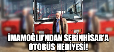 İmamoğlu'ndan Serinhisar'a Otobüs Hediyesi!