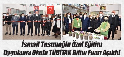 İsmail Tosunoğlu Özel Eğitim Uygulama Okulu TÜBİTAK Bilim Fuarı Açıldı!