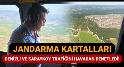 Jandarma Kartalları Denizli ve Sarayköy trafiğini havadan denetledi!