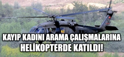 Kayıp Kadını Arama Çalışmaların Helikopterde Katıldı!