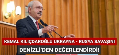 Kemal Kılıçdaroğlu Ukrayna Rusya Savaşını Denizli'den değerlendirdi!