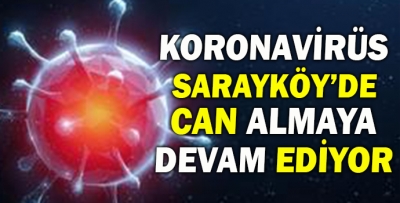 Korona virüs Sarayköy'de can almaya devam ediyor