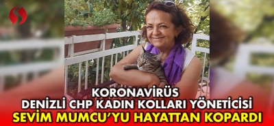 Koronavirüs Denizli CHP Kadın Kolları Yöneticisi Sevim Mumcu'yu hayattan kopardı! 