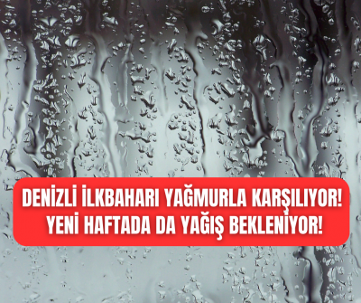 Kurak geçen kışın ardından Denizli ilkbaharı yağmurla karşılyor!