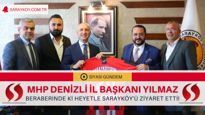 MHP Denizli İl Başkanı Yılmaz ve beraberinde ki heyet Sarayköy’de bir dizi ziyaret gerçekleştirdi!