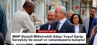 MHP Denizli Milletvekili Adayı Yusuf Garip, Sarayköy'de esnaf ve vatandaşlarla buluştu!