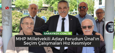 -MHP Milletvekili Adayı Ferudun Ünal'ın Seçim Çalışmaları Hız Kesmiyor