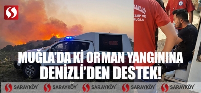 Muğla'da ki orman yangına Denizli'den destek!